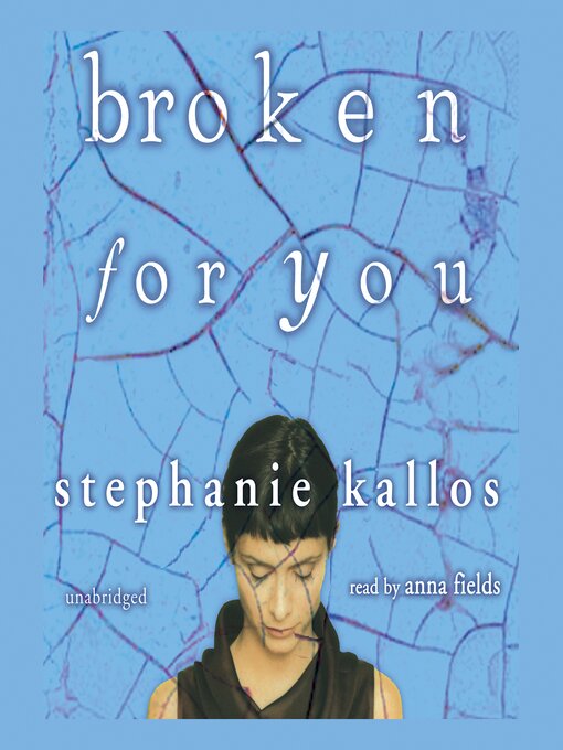 Title details for Broken for You by Stephanie Kallos - Available